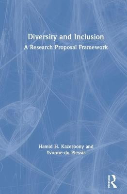 Diversity and Inclusion: A Research Proposal Framework by Kazeroony, Hamid H.
