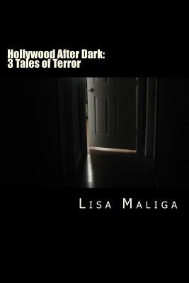 Hollywood After Dark: 3 Tales of Terror by Maliga, Lisa