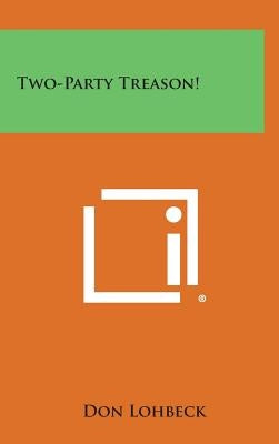Two-Party Treason! by Lohbeck, Don