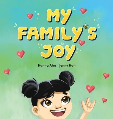 My Family's Joy: A Celebration of Love, Connection, and Sign Language by Ahn, Hanna