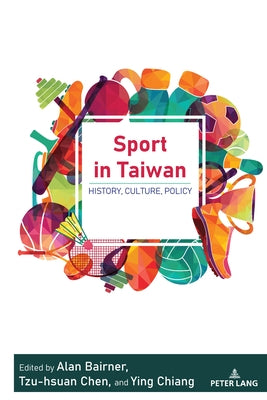 Sport in Taiwan: History, Culture, Policy by Mangan, J. a.