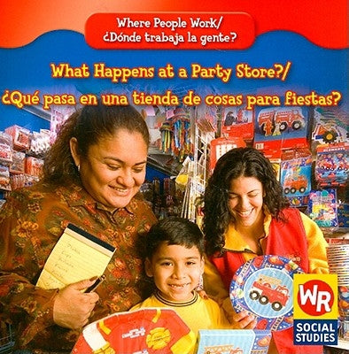 What Happens at a Party Store? / ¿Qué Pasa En Una Tienda de Cosas Para Fiestas? by Hutchings, Amy