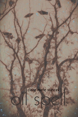 Oil Spell by Stancek, Claire Marie