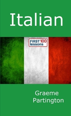 Italian: First 100 Lessons by Partington, Graeme