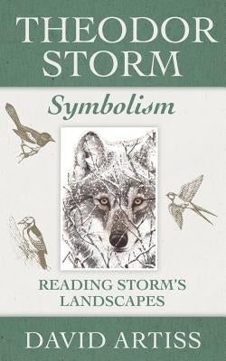 Theodor Storm Symbolism: Reading Storm's Landscapes by Artiss, David
