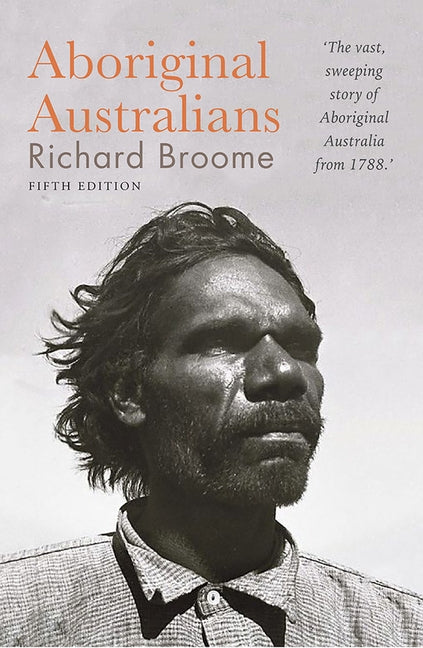Aboriginal Australians: A History Since 1788 by Broome, Richard