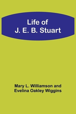 Life of J. E. B. Stuart by Williamson, Mary L.