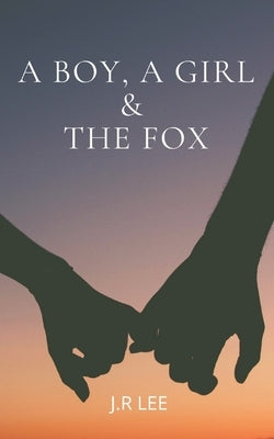 A Boy, A Girl & The Fox by Lee, J. R.
