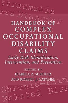 Handbook of Complex Occupational Disability Claims: Early Risk Identification, Intervention, and Prevention by Schultz, Izabela Z.