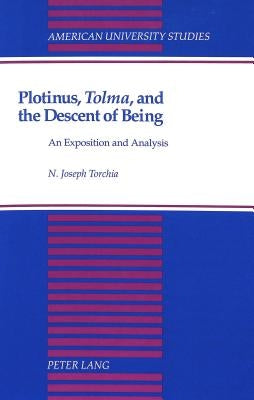Plotinus, «Tolma», and the Descent of Being: An Exposition and Analysis by Torchia, N. Joseph