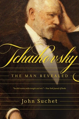 Tchaikovsky: The Man Revealed by Suchet, John