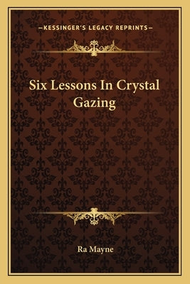 Six Lessons in Crystal Gazing by Mayne, Ra