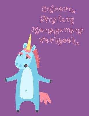 Unicorn Anxiety Management Workbook: Workbook to Understand Your Cognitive Behavior with BONUS Calming Unicorn Coloring Pages by Tijan, Lucy Lisie