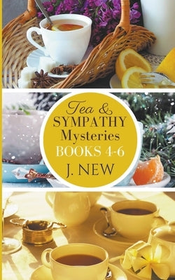 The Tea & Sympathy Mysteries: Books 4 - 6 by New, J.