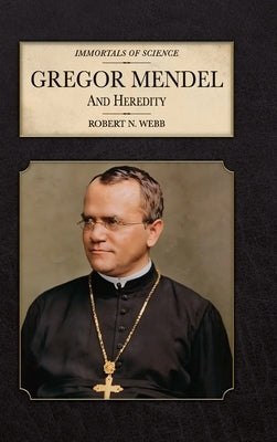 Gregor Mendel and Heredity by Webb, Robert N.
