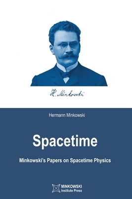 Spacetime: Minkowski's Papers on Spacetime Physics by Petkov, Vesselin