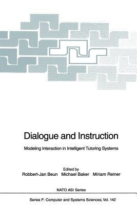 Dialogue and Instruction: Modeling Interaction in Intelligent Tutoring Systems by Beun, Robbert-Jan