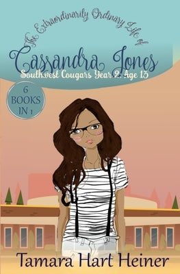 Southwest Cougars Year 2: Age 13: The Extraordinarily Ordinary Life of Cassandra Jones by Heiner, Tamara Hart