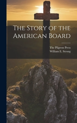 The Story of the American Board by The Pilgrem Press