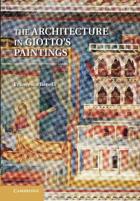 The Architecture in Giotto's Paintings by Benelli, Francesco