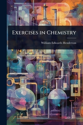 Exercises in Chemistry by Henderson, William Edwards