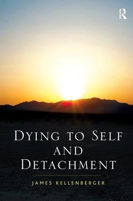Dying to Self and Detachment by Kellenberger, James
