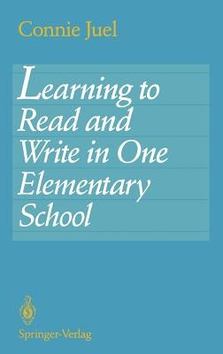 Learning to Read and Write in One Elementary School by Juel, Connie