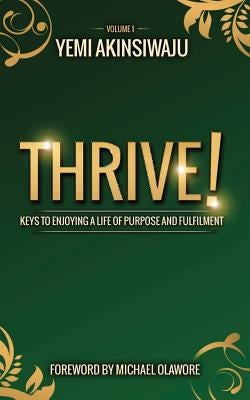 Thrive: Keys to Enjoying A Life of Purpose and Fulfilment by Akinsiwaju, Yemi