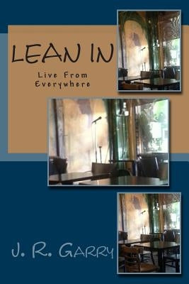 Lean In: Live From Everywhere by Garry, J. R.