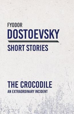 The Crocodile; An Extraordinary Incident by Dostoevsky, Fyodor