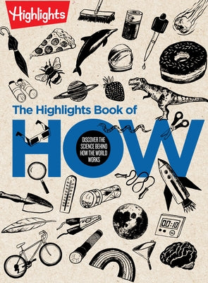 The Highlights Book of How: Discover the Science Behind How the World Works by Highlights