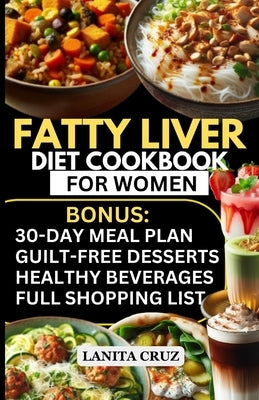Fatty Liver Diet Cookbook for Women: Simple and Delicious Low Fat Anti-Inflammatory Fatty Liver Diet Recipes for Liver Cleanse, Detox and Support for by Cruz, Lanita
