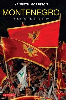 Montenegro: A Modern History by Morrison, Kenneth