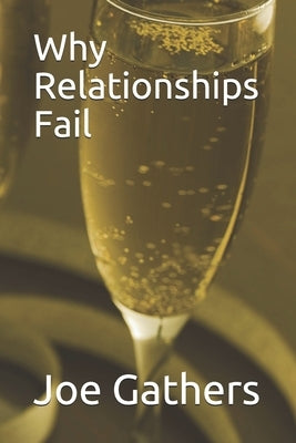 Why Relationships Fail by Gathers, Joe L.