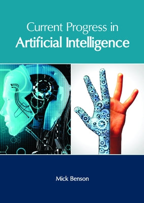 Current Progress in Artificial Intelligence by Benson, Mick