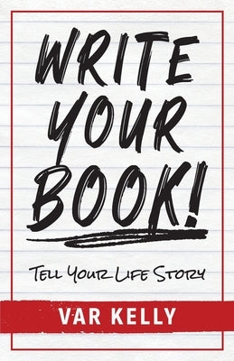 Write Your Book: Tell Your Life Story by Kelly, Var
