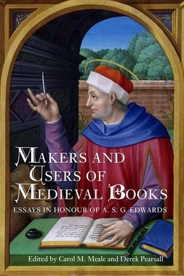 Makers and Users of Medieval Books: Essays in Honour of A.S.G. Edwards by Meale, Carol