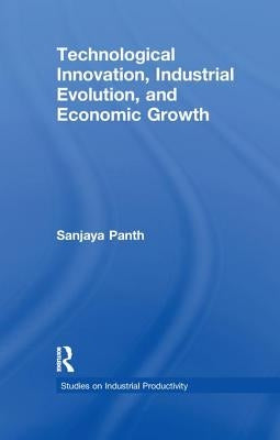 Technological Innovation, Industrial Evolution, and Economic Growth by Panth, Sanjaya