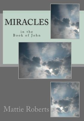 Miracles in the Book of John by Roberts, Mattie
