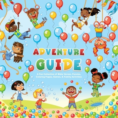 Adventure Guide: A Collection of Bible Verses, Puzzles, Coloring Pages, Games, & Family Activities by R H Boyd Publishing Corp