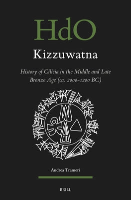 Kizzuwatna. History of Cilicia in the Middle and Late Bronze Age (Ca. 2000-1200 Bc) by Trameri, Andrea