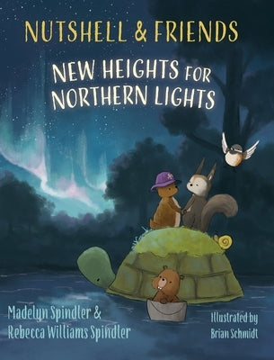 Nutshell & Friends: New Heights for Northern Lights by Spindler, Madelyn