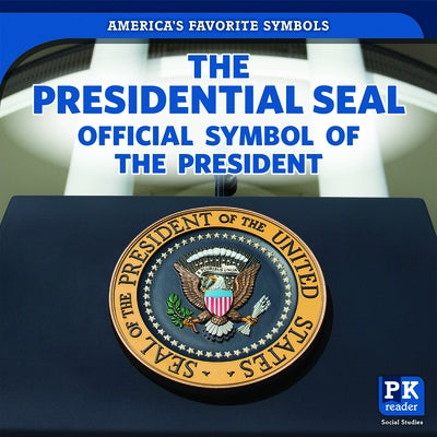 The Presidential Seal: Official Symbol of the President by Khalid, Jinnow
