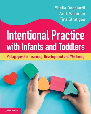 Intentional Practice with Infants and Toddlers by Degotardi, Sheila