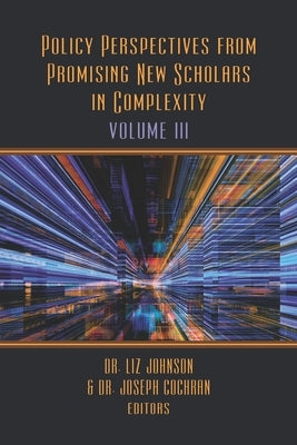 Policy Perspectives from Promising New Scholars in Complexity: Volume III by Cochran, Joseph