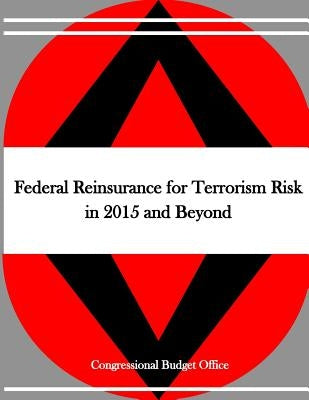 Federal Reinsurance for Terrorism Risk in 2015 and Beyond by Penny Hill Press