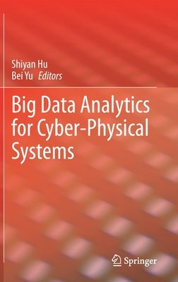 Big Data Analytics for Cyber-Physical Systems by Hu, Shiyan