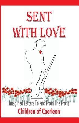 Sent With Love: Imagined Letters to and from the Front by Caerleon, Children of