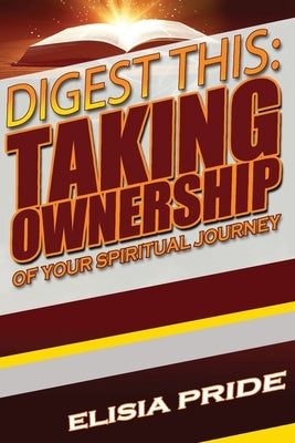 Digest This: Taking Ownership of Your Spiritual Journey by Pride, Elisia