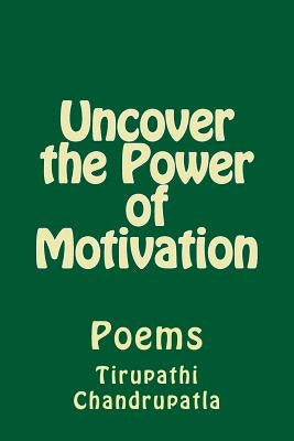 Uncover the Power of Motivation: Poems by Chandrupatla, Tirupathi